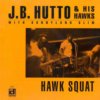 J.B. Hutto & His Hawks with Sunnyland Slim - Hawk Squat LP J.B. Hutto & His Hawks with Sunnyland Slim - Hawk Squat LP